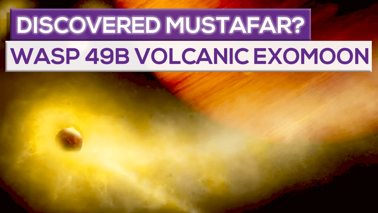 Discovered Mustafar? Wasp 49B the volcanic Exomoon