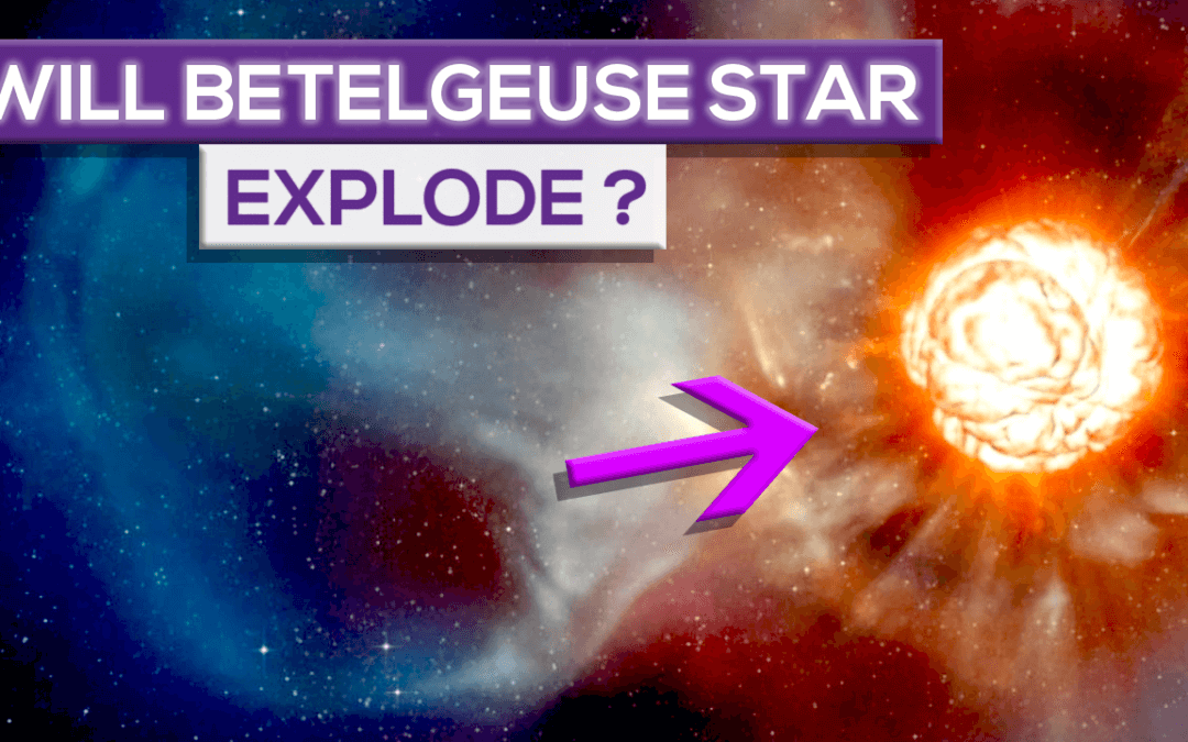 Will Betelgeuse Star Explode And Go Supernova?