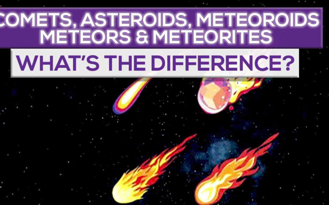 What’s The Difference Between Comets, Asteroids, Meteoroids, Meteors & Meteorites?