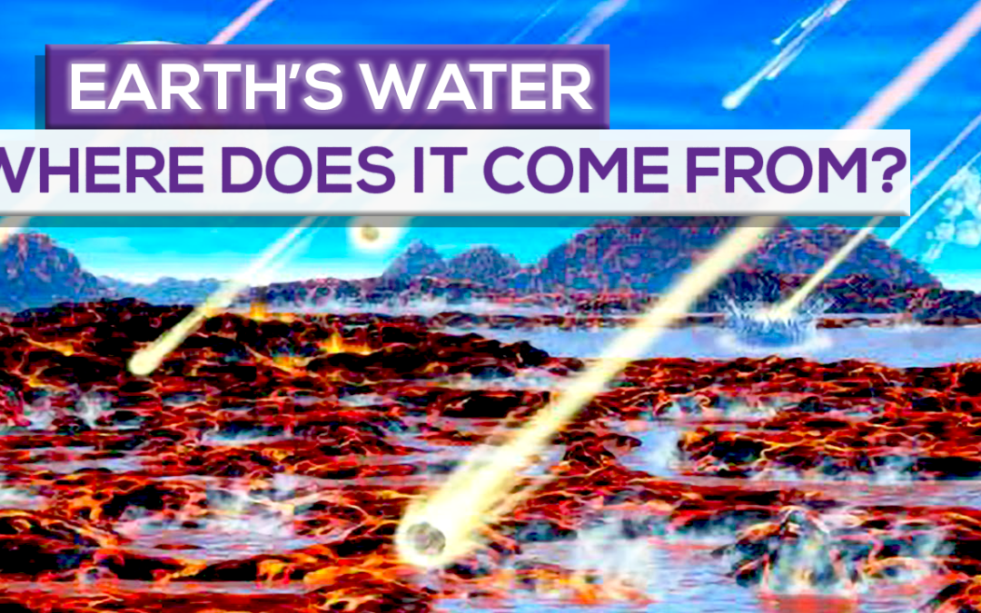 Where Did Earth’s Water Come From?