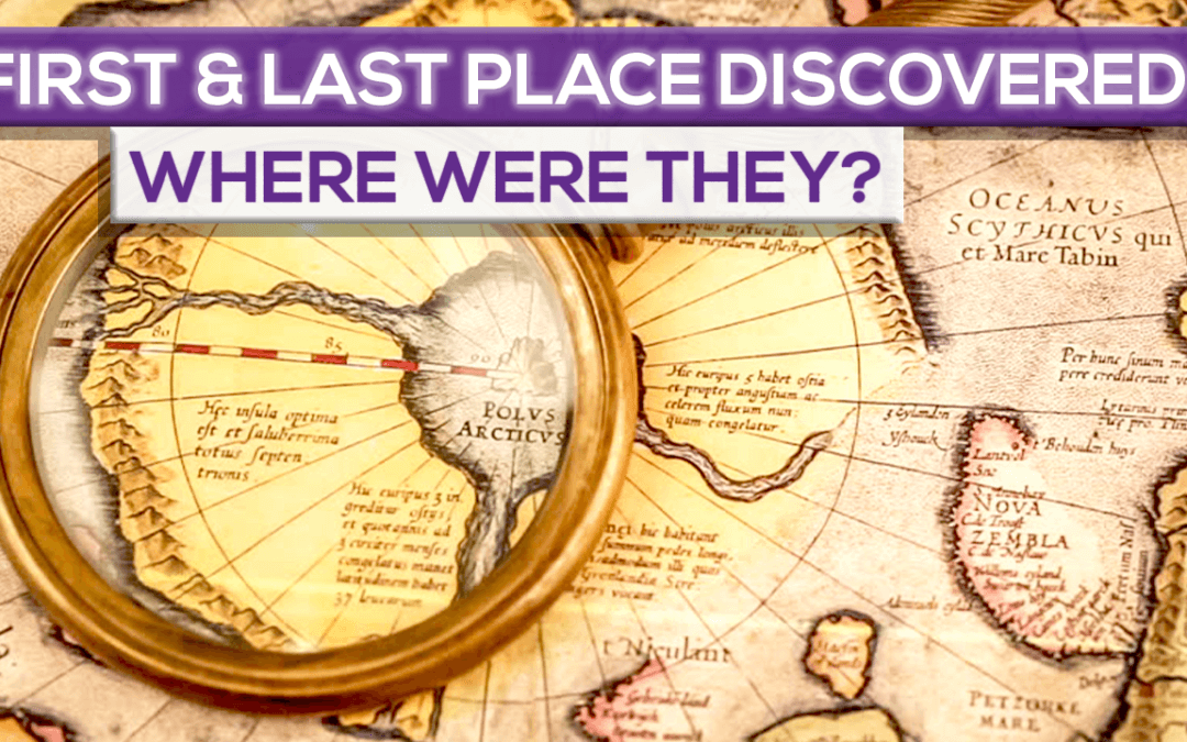 Where were the first and the last place discovered on earth?