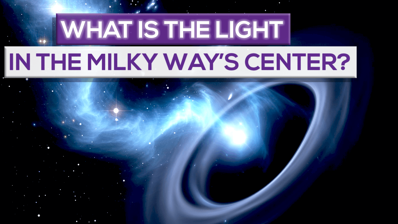 What Is The Light In The Center Of The Milky Way Galaxy?