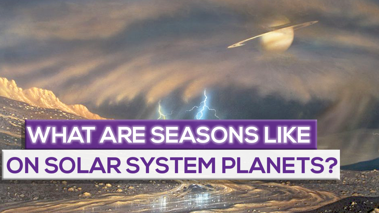 What Are Seasons Like On Solar System Planets?