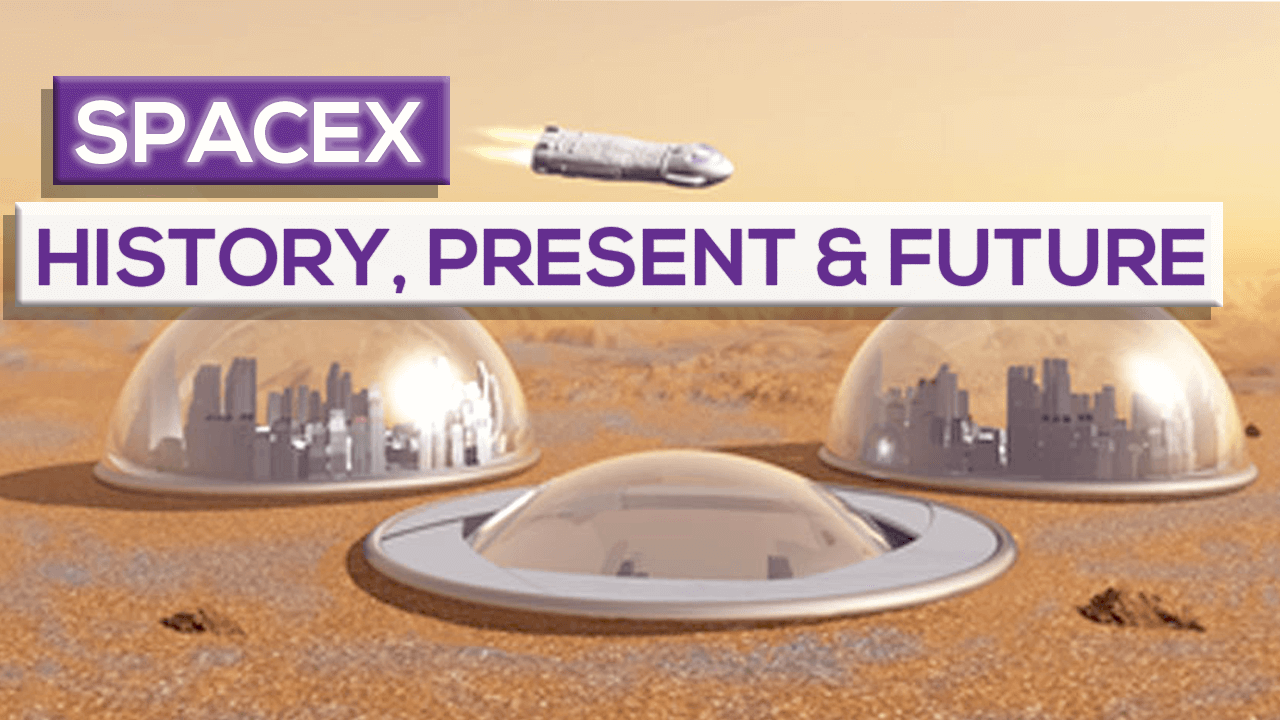 SpaceX: History, Present And Future Plans Towards The Conquest Of Mars!